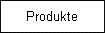 Produkte